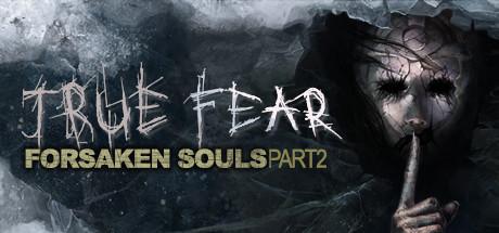 真实恐惧：被遗弃的灵魂2（True Fear：Forsaken Souls Part 2）官方中文 Build.7077724