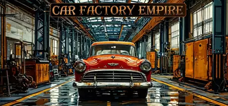 汽车工厂帝国（Car Factory Empire）官方中文 Build.21817993